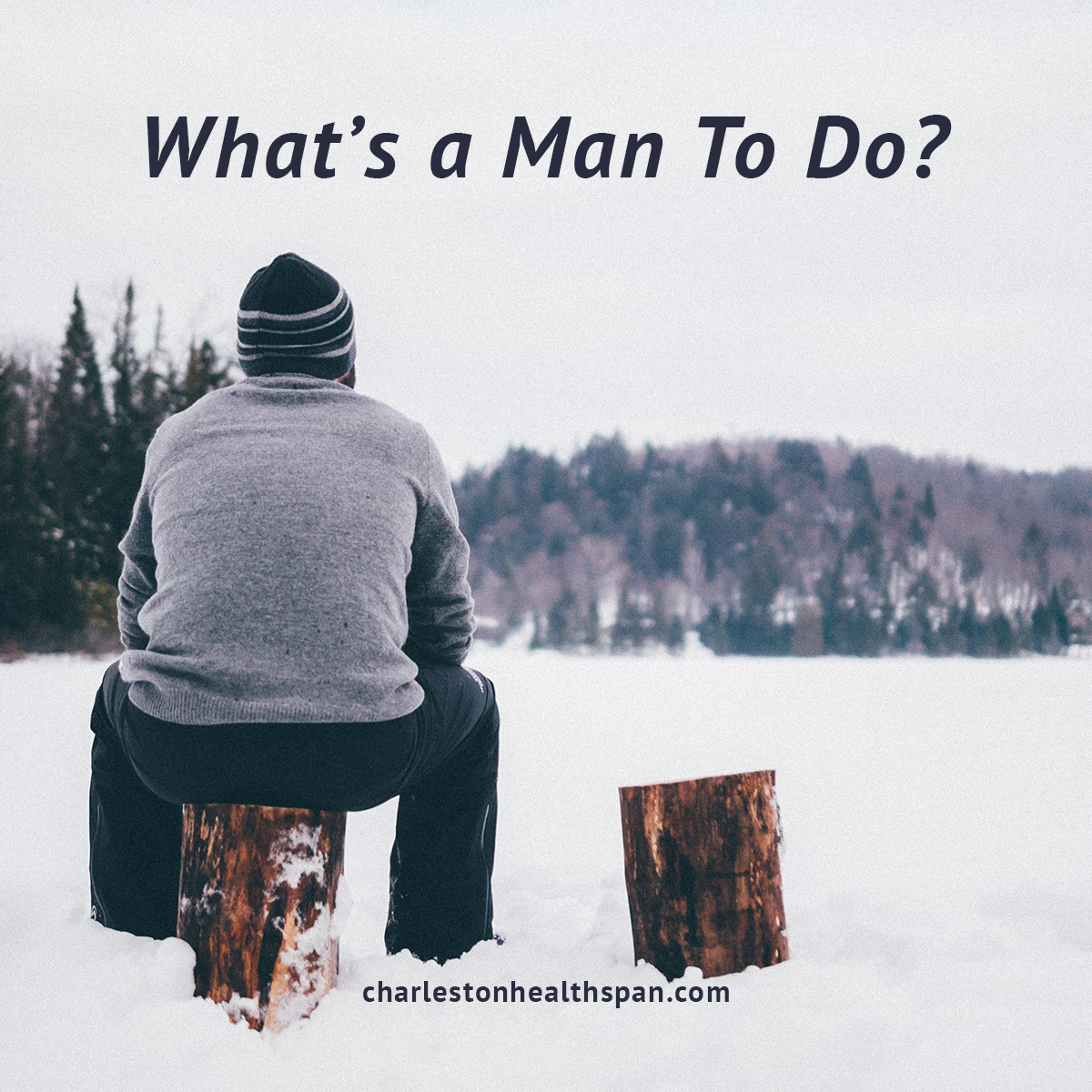 What's a Man to Do? - Charleston HealthSpan Institute