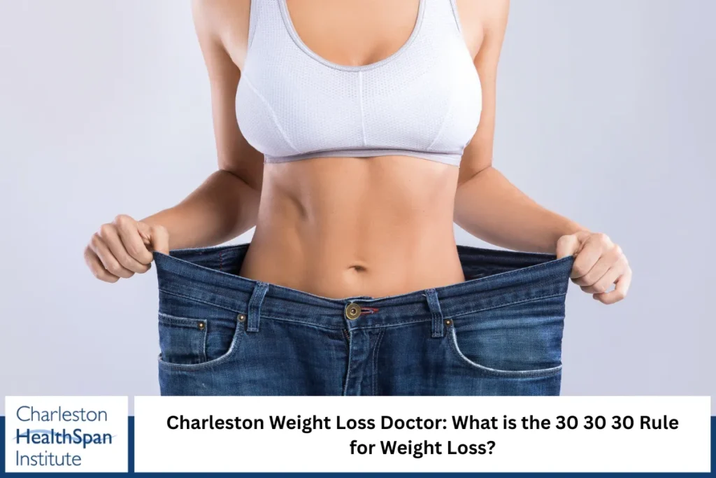 Charleston Weight Loss Doctor: What is the 30 30 30 Rule for Weight Loss?