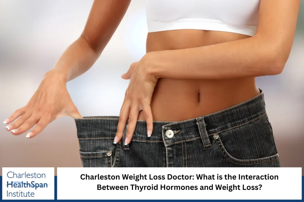 Charleston Weight Loss Doctor: What is the Interaction Between Thyroid Hormones and Weight Loss?