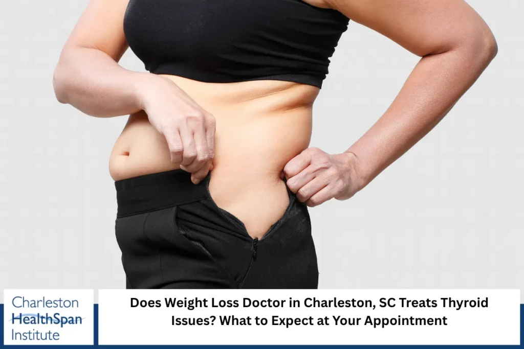 Does Weight Loss Doctor in Charleston, SC Treats Thyroid Issues What to Expect at Your Appointment