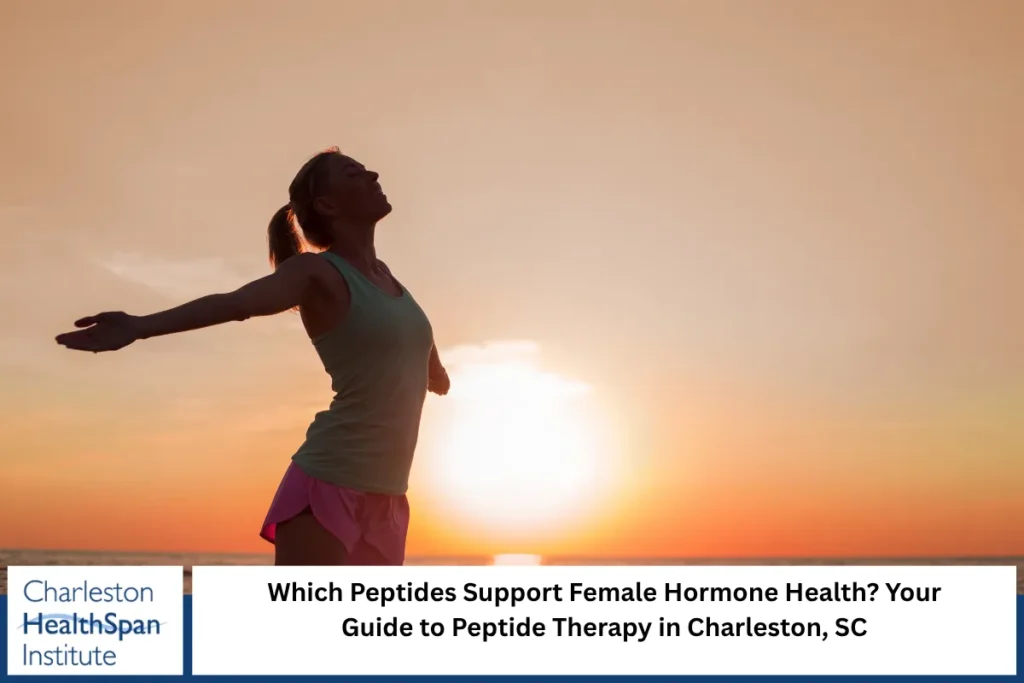Which Peptides Support Female Hormone Health Your Guide to Peptide Therapy in Charleston, SC