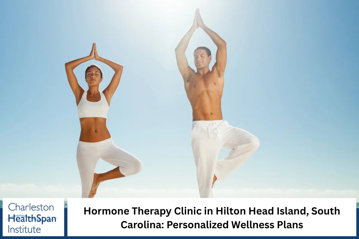 Hormone Therapy Clinic in Hilton Head Island, South Carolina Personalized Wellness Plans