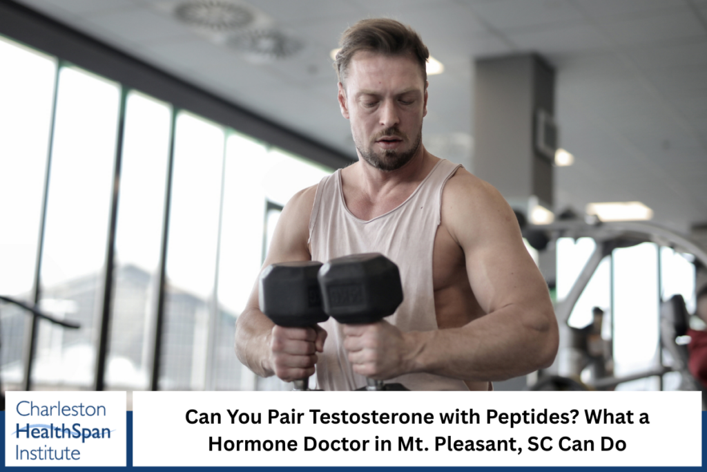 Can You Pair Testosterone with Peptides What a Hormone Doctor in Mt. Pleasant, SC Can Do