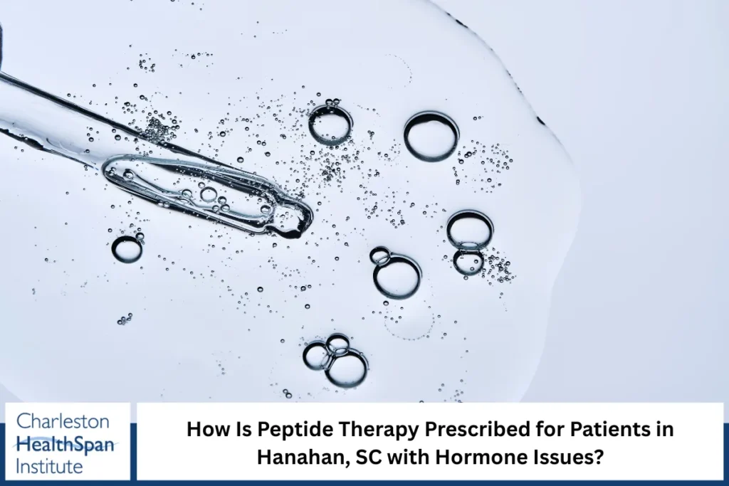 How Is Peptide Therapy Prescribed for Patients in Hanahan, SC with Hormone Issues?